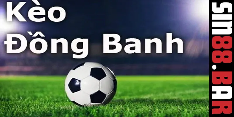 Hình thức chơi kèo đồng banh